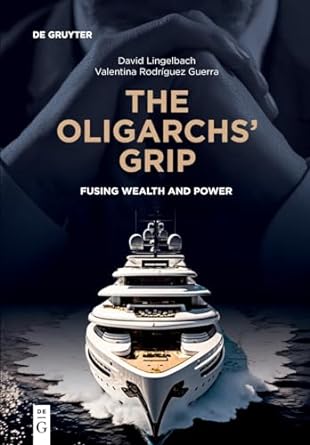the oligarchs grip fusing wealth and power 1st edition david lingelbach ,valentina rodriguez guerra