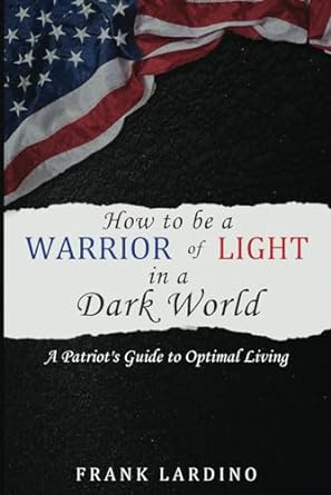warriors of light in a dark world a patriots guide to optimal living a guide to personal development