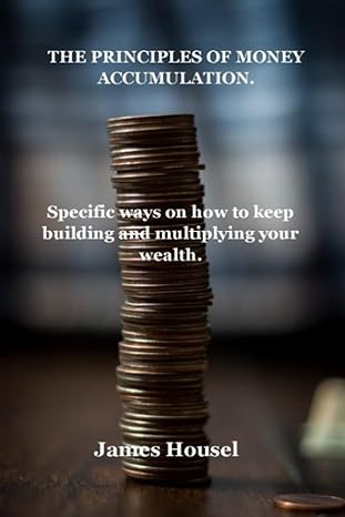 the principles of money accumulation specific ways on how to keep building and multiplying your wealth the