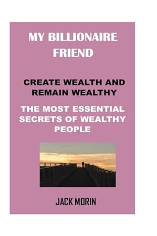 My Billionaire Friend The Most Essential Secrets Of Wealthy People