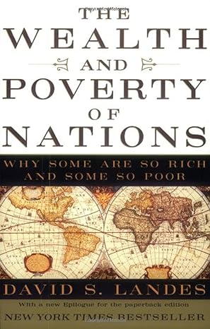 the wealth and poverty of nations why some are so rich and some so poor unknown edition david s. landes