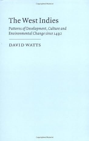 the west indies patterns of development culture and environmental change since 1492 new edition by watts