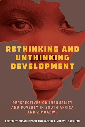 rethinking and unthinking development perspectives on inequality and poverty in south africa and zimbabwe 1st