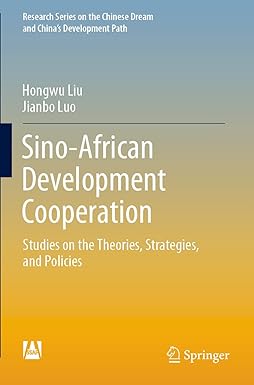 sino african development cooperation studies on the theories strategies and policies 1st edition hongwu liu
