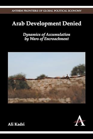 arab development denied dynamics of accumulation by wars of encroachment 1st edition ali kadri 1783084324,