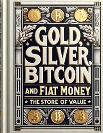 gold silver bitcoin and fiat money the store of value 1st edition janet nagajew ,brian nagajew b0cqzlbb1j,