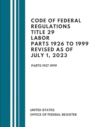 code of federal regulations title 29 labor parts 1926 to 1999 revised as of july 1 2023 1st edition united