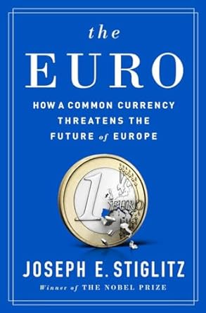 the euro how a common currency threatens the future of europe 1st edition joseph e stiglitz 039325402x,