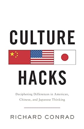 culture hacks deciphering differences in american chinese and japanese thinking 1st edition richard conrad