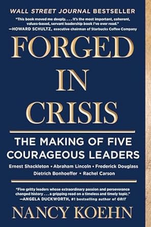 forged in crisis the making of five courageous leaders 1st edition nancy koehn 1501174452, 978-1501174452