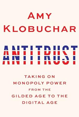 antitrust taking on monopoly power from the gilded age to the digital age 1st edition amy klobuchar