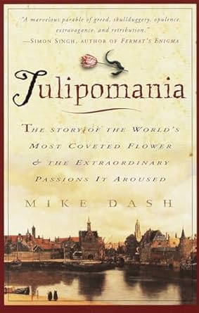 tulipomania the story of the worlds most coveted flower and the extraordinary passions it aroused 1st edition