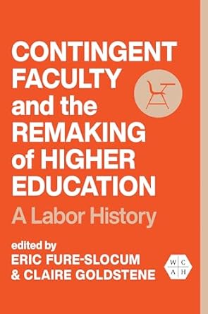 contingent faculty and the remaking of higher education a labor history 1st edition eric fure slocum ,claire