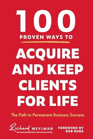 100 proven ways to acquire and keep clients for life the path to permanent business success 1st edition c