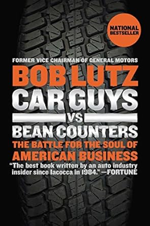 car guys vs bean counters the battle for the soul of american business 1st edition bob lutz 1591846226,