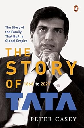 the story of the family that built a global empire the story of 1865 1868 to 202 tata 1st edition peter casey