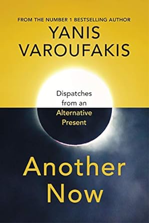 another now dispatches from an alternative present 1st edition yanis varoufakis 1847925634, 978-1847925633
