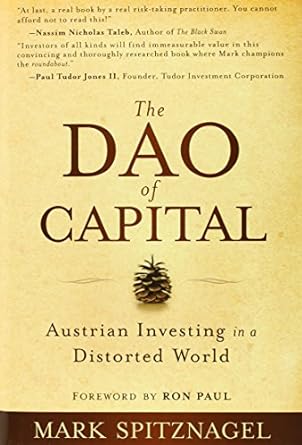 the dao of capital austrian investing in a distorted world 1st edition mark spitznagel ,ron paul 111834703x,
