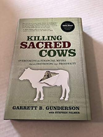 killing sacred cows overcoming the financial myths that are destroying your prosperity 1st edition garrett b