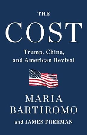 the cost trump china and american revival 1st edition maria bartiromo ,james freeman 1982163984,