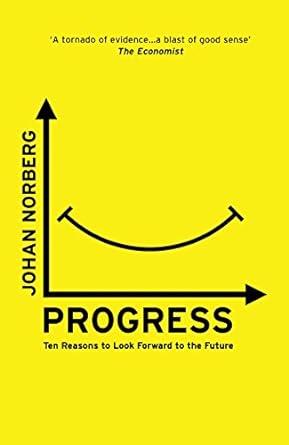 progress ten reasons to look forward to the future 1st edition johan norberg 1786070650, 978-1786070654