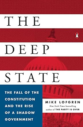 the deep state the fall of the constitution and the rise of a shadow government 1st edition mike lofgren