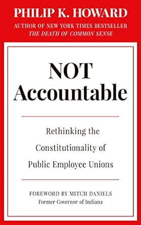 not accountable rethinking the constitutionality of public employee unions 1st edition philip k howard ,mitch