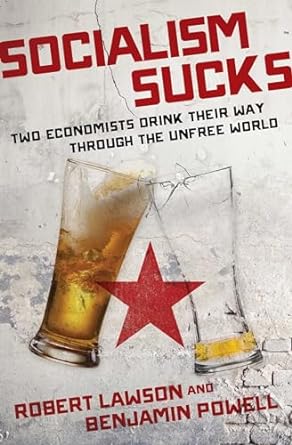 socialism sucks two economists drink their way through the unfree world 1st edition robert lawson ,benjamin