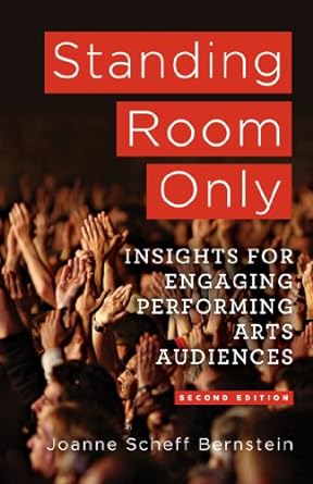standing room only marketing insights for engaging performing arts audiences 2nd edition j bernstein