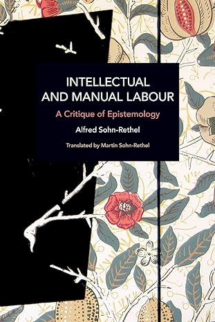 intellectual and manual labour a critique of epistemology 1st edition alfred sohn rethel, martin sohn rethel