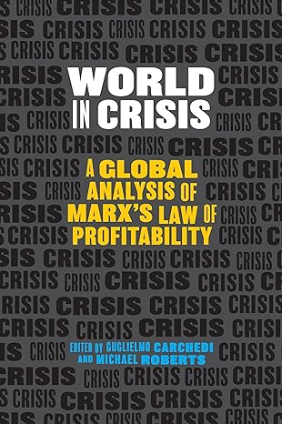 world in crisis a global analysis of marx s law of profitability 1st edition guglielmo carchedi ,michael