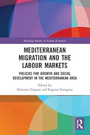 mediterranean migration and the labour markets 1st edition salvatore capasso, eugenia ferragina 0367785129,