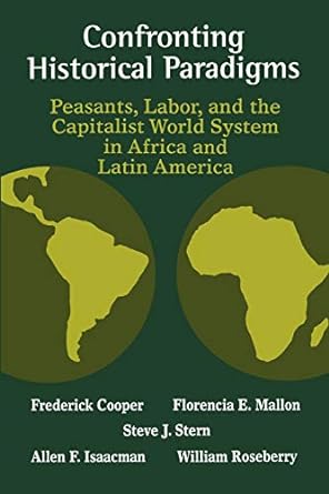 confronting historical paradigms peasants labor and the capitalist world system 1st edition frederick cooper,
