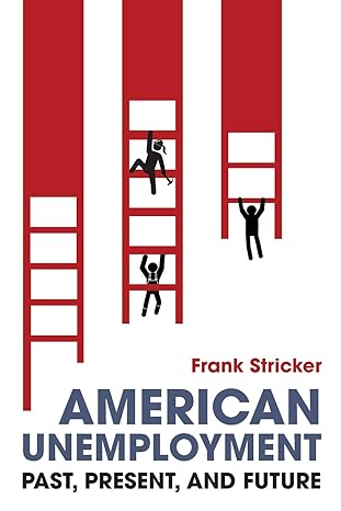 american unemployment past present and future 1st edition frank stricker 0252085027, 978-0252085024