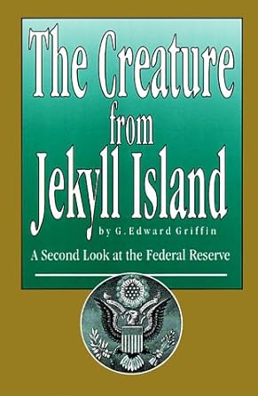 the creature from jekyll island a second look at the federal reserve 3rd edition g edward griffin 0912986328,