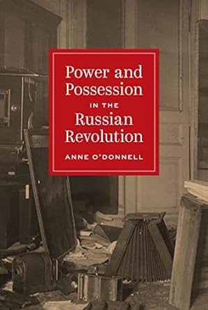 power and possession in the russian revolution 1st edition professor anne o'donnell 069120554x, 978-0691205540