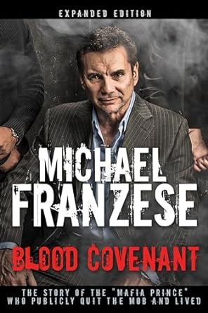 blood covenant the story of the mafia prince who publicly quit the mob and lived 1st edition michael franzese