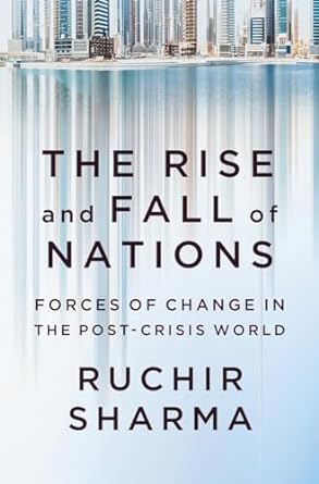 the rise and fall of nations forces of change in the post crisis world 1st edition ruchir sharma 0393248895,