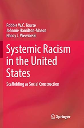 systemic racism in the united states scaffolding as social construction 1st edition robbie w c tourse