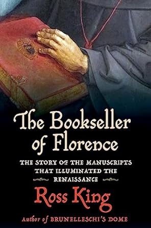 the bookseller of florence the story of the manuscripts that illuminated the renaissance 1st edition ross