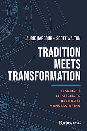 tradition meets transformation leadership strategies to revitalize manufacturing 1st edition laurie harbour