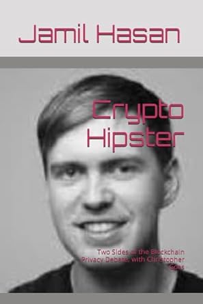 crypto hipster two sides of the blockchain privacy debate with christopher goes 1st edition jamil hasan