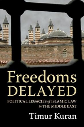 freedoms delayed political legacies of islamic law in the middle east 1st edition timur kuran b000apfkm8,
