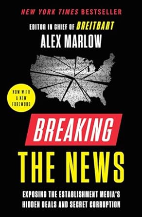 breaking the news exposing the establishment medias hidden deals and secret corruption 1st edition alex