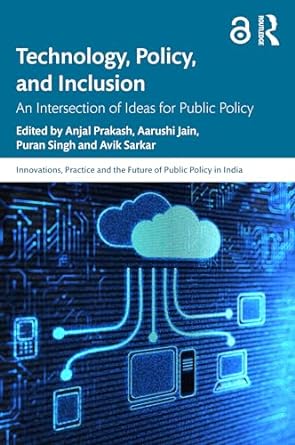 technology policy and inclusion an intersection of ideas for public policy 1st edition anjal prakash ,aarushi