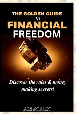 the golden guide to financial freedom 1st edition ben sydney 979-8862236033