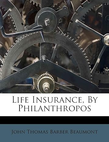 life insurance by philanthropos 1st edition john thomas barber beaumont 1179007042, 978-1179007045