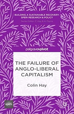 the failure of anglo liberal capitalism 1st edition c. hay 1349471895, 978-1349471898