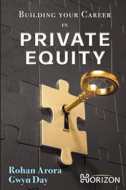 building your career in private equity 1st edition rohan arora ,gwyn day ,claire ho 979-8527076554