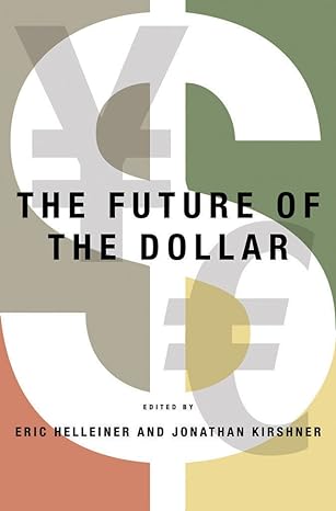 the future of the dollar 1st edition eric helleiner ,jonathan kirshner 0801475619, 978-0801475610